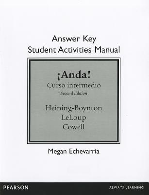 SAM Answer Key for Anda! Curso intermedio - Heining-Boynton, Audrey L., and LeLoup, Jean W., and Cowell, Glynis S.