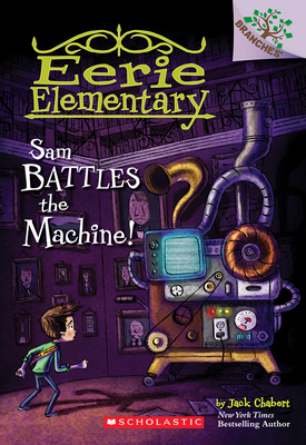 Sam Battles the Machine!: A Branches Book (Eerie Elementary #6): Volume 6 - Chabert, Jack