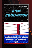Sam Eggington: From Birmingham Brawler to Boxing Champion, a Tale of Relentless Spirit