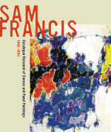 Sam Francis: Catalogue Raisonn? of Canvas and Panel Paintings, 1946-1994: Edited by Debra Burchett-Lere with Featured Essay by William C. Agee