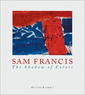 Sam Francis: Shadow of Colors(cl) - Mossinger, Ingrid (Editor), and Shapazian, Robert, and Iden, Peter