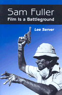 Sam Fuller: Film Is a Battleground: A Critical Study, with Interviews, a Filmography and a Bibliography