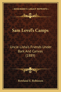 Sam Lovel's Camps: Uncle Lisha's Friends Under Bark and Canvas (1889)