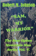 Sam, My Warrior: The Sam Ogden Mountain Man Series Vol. V