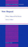 Sam Shepard: Theme, Image and the Director - Graham, Linda J