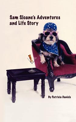 Sam Sloane's Adventures and Life Story - Daniels, Patricia