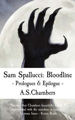 Sam Spallucci: Bloodline - Prologues & Epilogue - Chambers, A S