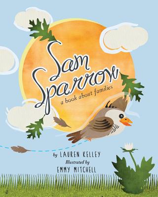 Sam Sparrow: A Book About Families - Kelley, Lauren