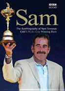Sam: The Autobiography of Sam Torrance, Golf's Ryder Cup Winning Hero