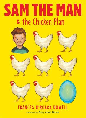 Sam the Man & the Chicken Plan - Dowell, Frances O'Roark