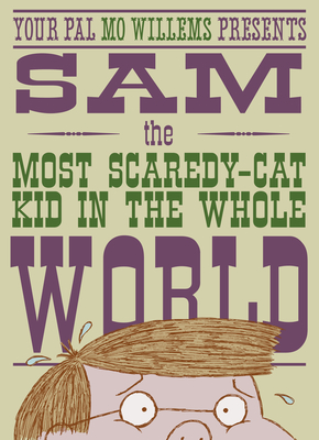 Sam, the Most Scaredycat Kid in the Whole World: A Leonardo, the Terrible Monster Companion - Willems, Mo