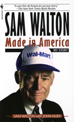 Sam Walton, Made in America: My Story - Walton, Sam, and Huey, John (Contributions by)