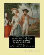Samantha among the colored folks. "My ideas on the race problem," by Josiah Allen's wife. By: (Marietta Holley). illustrated By: E. W. Kemble: Novel (Original Classics) Marietta Holley (16 July 1836 - 1 March 1926).Edward Windsor Kemble (January 18...