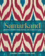 Samarkand: Recipes & Stories from Central Asia & the Caucasus
