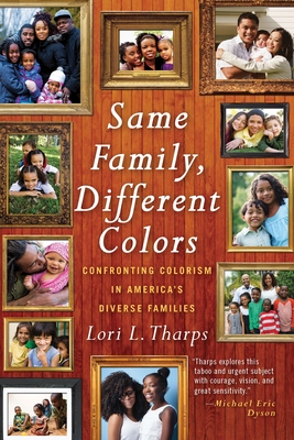 Same Family, Different Colors: Confronting Colorism in America's Diverse Families - Tharps, Lori L