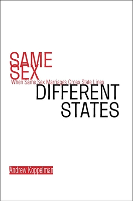 Same Sex, Different States: When Same-Sex Marriages Cross State Lines - Koppelman, Andrew