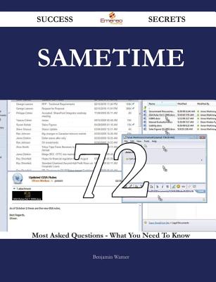 Sametime 72 Success Secrets - 72 Most Asked Questions on Sametime - What You Need to Know - Warner, Benjamin
