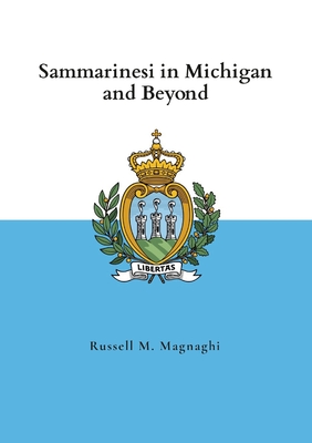 Sammarinesi in Michigan and Beyond - Magnaghi, Russell M