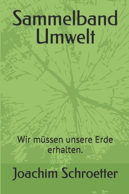 Sammelband Umwelt: Wir m?ssen unsere Erde erhalten. - Schroetter, Joachim