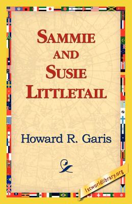 Sammie and Susie Littletail - Garis, Howard R, and 1st World Library (Editor), and 1stworld Library (Editor)