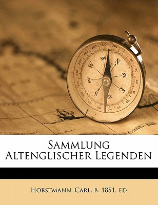 Sammlung Altenglischer Legenden - Horstmann, Carl B 1851 (Creator)