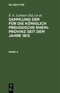 Sammlung Der F?r Die Kniglich Preussische Rhein-Provinz Seit Dem Jahre 1813. Band 4