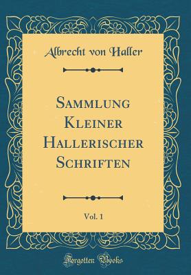 Sammlung Kleiner Hallerischer Schriften, Vol. 1 (Classic Reprint) - Haller, Albrecht Von