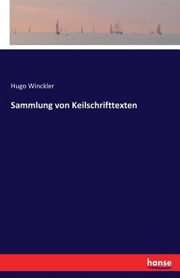 Sammlung Von Keilschrifttexten - Winckler, Hugo