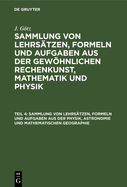 Sammlung Von Lehrs?tzen, Formeln Und Aufgaben Aus Der Physik, Astronomie Und Mathematischen Geographie