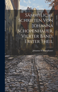 Sammtliche Schriften Von Johanna Schopenhauer, Vierter Band, Erster Theil