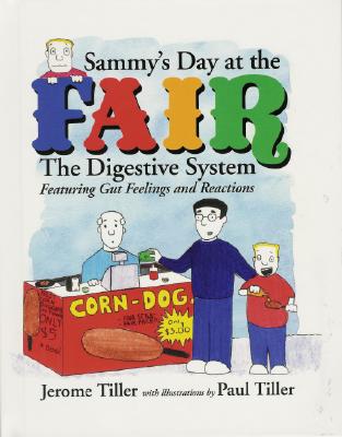 Sammy's Day at the Fair: The Digestive System Featuring Gut Feelings and Reactions - Tiller, Jerome