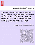 Samoa a Hundred Years Ago and Long Before, Together with Notes on the Cults and Customs of Twenty-Three Other Islands in the Pacific ... with a Preface by E. B. Tylor. - Turner, George, and Tylor, Edward Burnett