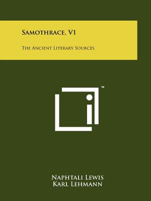 Samothrace, V1: The Ancient Literary Sources - Lewis, Naphtali, Professor (Editor), and Lehmann, Karl (Editor)