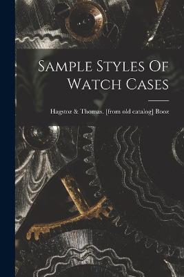 Sample Styles Of Watch Cases - Booz, Hagstoz & Thomas [From Old Cat (Creator)