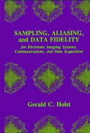 Sampling, Aliasing, and Data Fidelity for Electronic Imaging Systems, Communications, and Data Acquisition