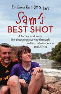 Sam's Best Shot: A father and son's life-changing journey through autism, adolescence and Africa