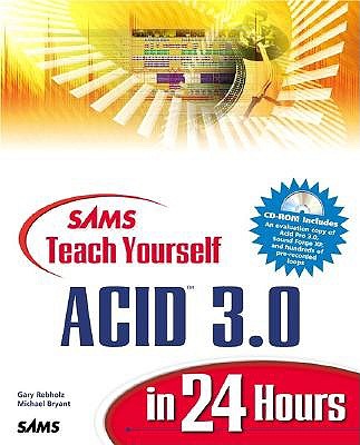 Sams Teach Yourself Acid in 24 Hours - Rebholz, Gary, and Bryant, Michael, and Was, David (Foreword by)