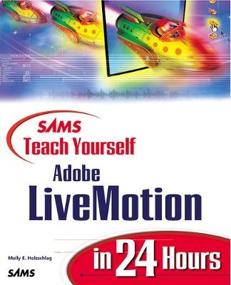 Sams Teach Yourself Adobe(r) Livemotion(r) in 24 Hours - Holzschlag, Molly E
