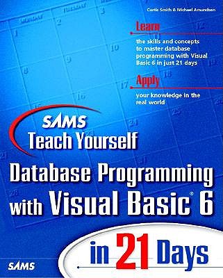 Sams Teach Yourself Database Programming with Visual Basic 6 in 21 Days - Smith, Curtis, and Amundsen, Michael C, and Amundsen, Mike