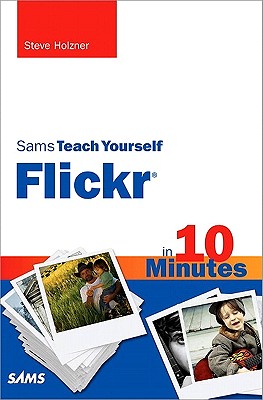 Sams Teach Yourself Flickr in 10 Minutes - Holzner, Steve