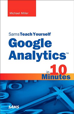 Sams Teach Yourself Google Analytics in 10 Minutes - Miller, Michael