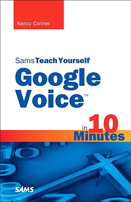 Sams Teach Yourself Google Voice in 10 Minutes - Conner, Nancy