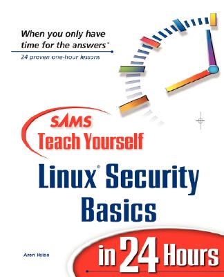 Sams Teach Yourself Linux Security Basics in 24 Hours - Hsiao, Aron