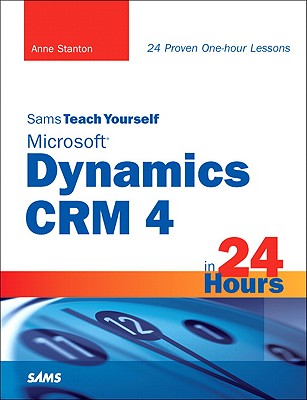 Sams Teach Yourself Microsoft Dynamics Crm 4 in 24 Hours - Stanton, Anne