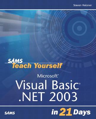 Sams Teach Yourself Microsoft Visual Basic .NET 2003 in 21 Days - Holzner, Steven