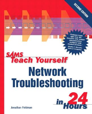 Sams Teach Yourself Network Troubleshooting in 24 Hours - Feldman, Jonathan