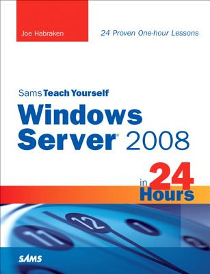 Sams Teach Yourself Windows Server 2008 in 24 Hours - Habraken, Joe