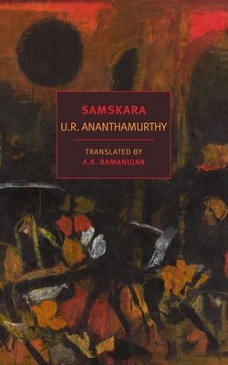 Samskara: A Rite for a Dead Man - Ananthamurthy, U R, and Ramanujan, A K (Translated by)