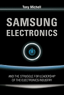 Samsung Electronics: And the Struggle for Leadership of the Electronics Industry