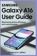 Samsung Galaxy A16 User Guide: Maximizing Device Efficiency and Customization